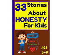 33 Stories About Honesty for Kids: Short Moral Stories About Truthfulness, Kindness, Responsibility, and Good Character for Children Ages 5-9