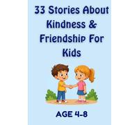 33 Stories About Kindness & Friendship: Heartwarming Short Stories That Teach Children Important Values, Good Habits, Caring, Sharing, Teamwork, and Confidence