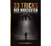 33 Tricks der Narzissten: Gaslighting stoppen, Trauma-Bonding lösen, No-Contact umsetzen - mit klaren Checklisten und Schritt-für-Schritt-Plänen.