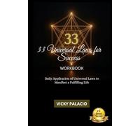 33 UNIVERSAL LAWS FOR SUCCESS WORKBOOK: Daily Application of Universal Laws to Manifest a Fulfilling Life