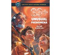 33+ Unusual Phenomena That Will Surprise You: Common Core Science Kid’s Book, Included Quiz and Glossary