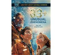 33+ Unusual Phenomena That Will Surprise You: Common Core Science Kid’s Book, Included Quiz and Glossary
