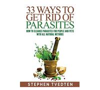 33 Ways To Get Rid of Parasites: How To Cleanse Parasites For People and Pets