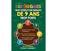 330 ÉNIGMES TROP FUTEES POUR ENFANTS DE 9 ANS TROP FORTS: Des heures de jeux pour devenir un vrai petit génie! À lire, à mimer et à éclater de rire!
