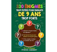 330 ÉNIGMES TROP FUTEES POUR ENFANTS DE 9 ANS TROP FORTS: Des heures de jeux pour devenir un vrai petit génie! À lire, à mimer et à éclater de rire!
