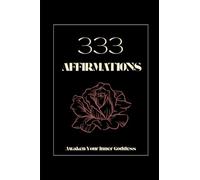 333 Affirmations: Awaken Your Inner Goddess