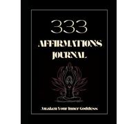333 Affirmations Journal: Awaken Your Inner Goddess