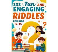 333 fun and engaging riddlesfor kids (age 5 -15): Brain-Teasing, Laugh-Out-Loud, and Mind- Bending Riddles for Young Minds!
