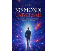 333 MONDI UNIVERSALI: Viaggio ai confini dell’universo e della coscienza