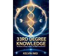 33rd Degree Knowledge: The Science of Energy, Intuition, and Higher Consciousness