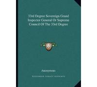 33rd Degree Sovereign Grand Inspector General Or Supreme Council Of (Tascabile)