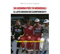 34 uomini per 74 mondiali. Il lato umano dei campioni del mondo di Formula 1. Da Nino Farina a Max Verstappen