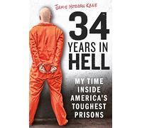 34 Years in Hell: My Time Inside America's Toughest Prisons