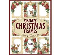 340+ Ornate Christmas Frames To Cut & Collage: Vintage Holiday Botanicals with Gold & Bronze Accents for Scrapbooking, Art Journaling & Paper Crafts