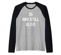 35 And Still Alive 35th Funny Birthday Party - 35 Anni Maglia con Maniche Raglan