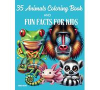 35 Animals Coloring Book And Fun Facts For Kids: Exotic Animals with Fun Facts and Cute Coloring Pages for Kids | Wild Creatures from Jungles, Safaris, and the Ocean