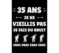 35 ans Je ne vieillis pas je fais du bruit: Carnet de notes 35 ans humour - 110 pages lignées - cadeau 35 ans original drôle