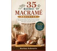 35 BOHO MACRAME PROJECT: Master the Art of Boho Macramé: Essential Techniques, Beautiful DIY Projects, and Step-by-Step Guides for Home Décor, Accessories, and More