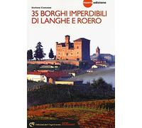 35 borghi imperdibili di Langhe e Roero. Viaggio nel patrimonio mondiale dell'Unesco. Nuova ediz.