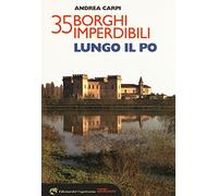 35 borghi imperdibili lungo il Po
