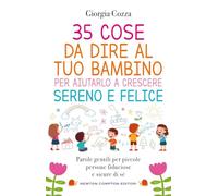 35 cose da dire al tuo bambino per aiutarlo a crescere sereno e felice