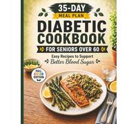 35-Day Diabetic Meal Plan Cookbook for Seniors Over 60: Easy Recipes for Better Blood Sugar • Beginner-Friendly Meal Planning • Full Color Edition