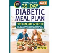 35-Day Diabetic Meal Plan for Seniors After 60: Easy Recipes, Practical Meal Planning Ideas, and Simple Daily Routines for Everyday Eating