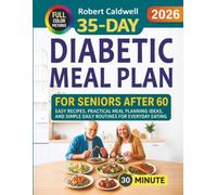35-Day Diabetic Meal Plan for Seniors After 60: Easy Recipes, Practical Meal Planning Ideas, and Simple Daily Routines for Everyday Eating