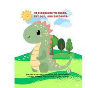 35 Dinosaurs to Color, Cut Out, and Decorate: Fun Dino activities to color, cut out, and decorate - for kids, parents, and teachers. English - Spanish.