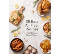 35 Easy Air Fryer Recipes Plus 10 Bonus Dessert Recipes
