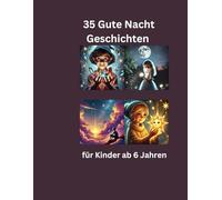 35 Gute - Nacht - Geschichten: 35 Gute - Nacht - Geschichten für Mädchen und Jungen ab 6 Jahren. 30 Süße kleine Gute Nacht Geschichten