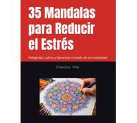 35 Mandalas para Reducir el Estrés: Relajación, calma y bienestar a través de la creatividad