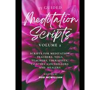 35 Meditation Scripts Volume 2: Scripts for Meditation Teachers, Yoga Teachers, Therapists, Coaches, Counsellors and Healers