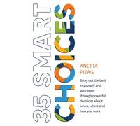 35 Smart Choices: Bring out the best in yourself and your team through pow...