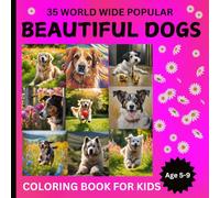 35 World wide Popular Beautiful Dogs Coloring Books for Kids(Age 5-9)-Color, Learn, and Discover the Wonderful World of Dogs!: Unleash Creativity with Adorable Dogs and Their Unique Qualities