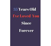 35 Years Old I've Loved You Since Forever: Notebook Gift / 110 pages , 6x9 inch , Mate Finish cover