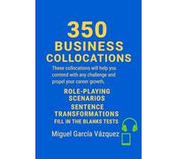 350 Business English Collocations: The pages ahead are packed with essential collocations, logically organised and accompanied by practical exercises. We invite you to immerse yourself in them, to pra