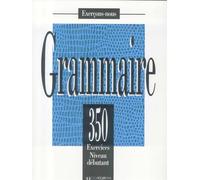 350 exercices. Grammaire. Débutant. Livre de l'élève. Per le Scuole superiori: 350 exercices de grammaire - livre de l'eleve - niveau de
