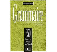 350 exercices. Grammaire. Supérieur. Livre de l'élève. Per le Scuole superiori (Vol. 1): 350 Exercices Niveau Superieur