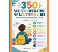 350 Schede Operative per l’Autismo e i BES Il kit pratico pronto all’uso per insegnanti, educatori e genitori con attività di comunicazione, supporti ... educazione emotiva e strategie inclusive