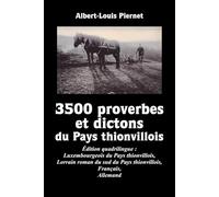 3500 Proverbes et Dictons du Pays thionvillois: Édition quadrilingue : Luxembourgeois du Pays thionvillois, Lorrain roman du sud du Pays thionvillois, Français, Allemand