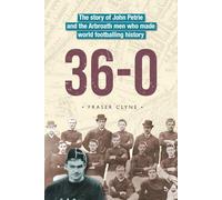36-0: The story of John Petrie and the Arbroath men who made world footballing history