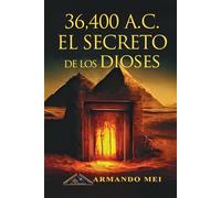 36.400 A.C. El Secreto de los Dioses