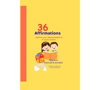 36 Affirmations: positives pour l’épanouissement et le succès scolaire