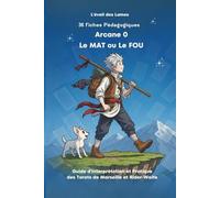 36 Fiches pédagogiques - Arcane 0 - Le Mat: Guide d'Interprétation et Pratique des Tarots de Marseille et Rider-Waite