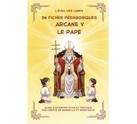 36 Fiches pédagogiques - Arcane V - LE PAPE: Guide d'Interprétation et Pratique des Tarots de Marseille et Rider-Waite