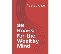 36 Koans for the Wealthy Mind
