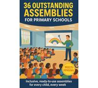 36 Outstanding Assemblies for Primary Schools: Inclusive, Ready-to-use Assemblies for Every Child, Every Week