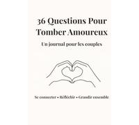 36 Questions pour Tomber Amoureux: Un journal pour couples pour se reconnecter, mieux communiquer et renforcer leur relation