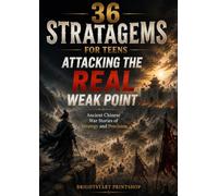 36 STRATAGEMS FOR TEENS： Attacking the Real Weak Point: Ancient Chinese War Stories That Teach Strategic Thinking and Decision Making